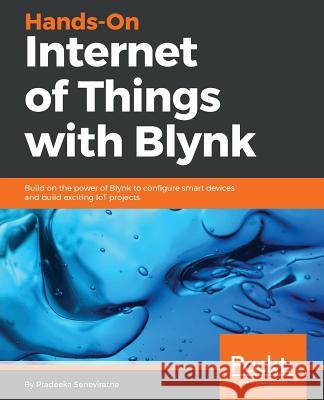 Hands-On Internet of Things with Blynk Pradeeka Seneviratne 9781788995061 Packt Publishing - książka
