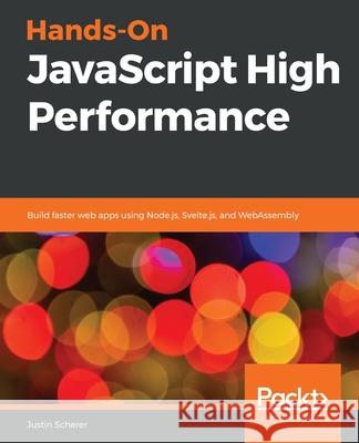 Hands-On JavaScript High Performance Justin Scherer 9781838821098 Packt Publishing - książka