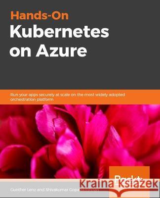 Hands-On Kubernetes on Azure Shivakumar Gopalakrishnan Gunther Lenz 9781789536102 Packt Publishing - książka