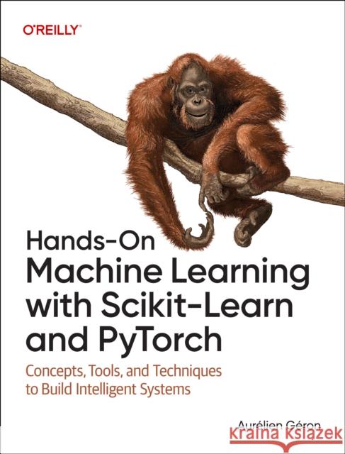 Hands-On Machine Learning with Scikit-Learn and PyTorch Aurelien Geron 9798341607989 O'Reilly Media - książka