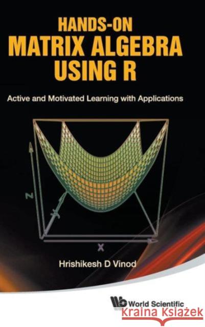 Hands-On Matrix Algebra Using R: Active and Motivated Learning with Applications Vinod, Hrishikesh D. 9789814313681 World Scientific Publishing Company - książka