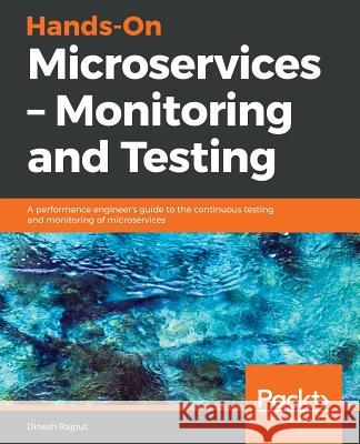 Hands-On Microservices - Monitoring and Testing Dinesh Rajput 9781789133608 Packt Publishing - książka