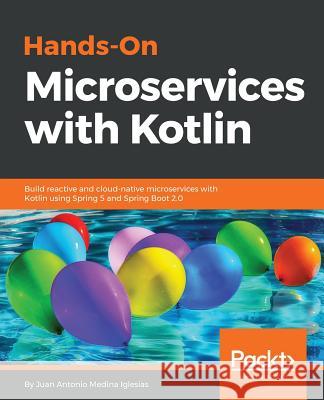 Hands-On Microservices with Kotlin Juan Antonio Medina Iglesias 9781788471459 Packt Publishing - książka