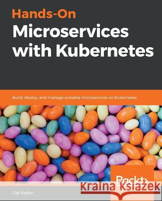 Hands-On Microservices with Kubernetes Gigi Sayfan 9781789805468 Packt Publishing - książka