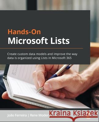Hands-On Microsoft Lists: Create custom data models and improve the way data is organized using Lists in Microsoft 365 Jo Ferreira Rene Modery 9781801075046 Packt Publishing - książka