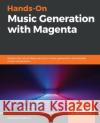 Hands-On Music Generation with Magenta Alexandre Dubreuil 9781838824419 Packt Publishing