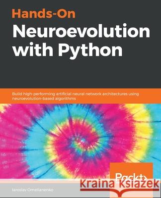 Hands-On Neuroevolution with Python Iaroslav Omelianenko 9781838824914 Packt Publishing - książka