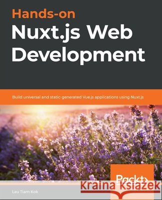 Hands-on Nuxt.js Web Development: Build universal and static-generated Vue.js applications using Nuxt.js Lau Tiam Kok 9781789952698 Packt Publishing - książka