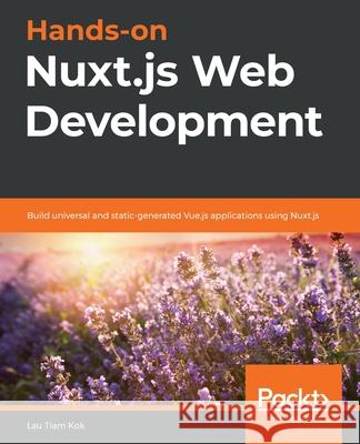 Hands-on Nuxt.js Web Development: Build universal and static-generated Vue.js applications using Nuxt.js Lau Tiam Kok 9781789952698 Packt Publishing - książka