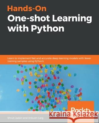 Hands-On One-shot Learning with Python Shruti Jadon Ankush Garg 9781838825461 Packt Publishing - książka