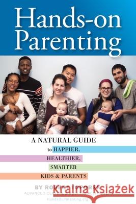 Hands-on Parenting: A Natural Guide to Happier, Healthier, Smarter Kids & Parents Toporek, Robert 9780999571705 Teamchildren - książka