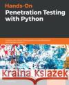 Hands-On Penetration Testing with Python Furqan Khan 9781788990820 Packt Publishing
