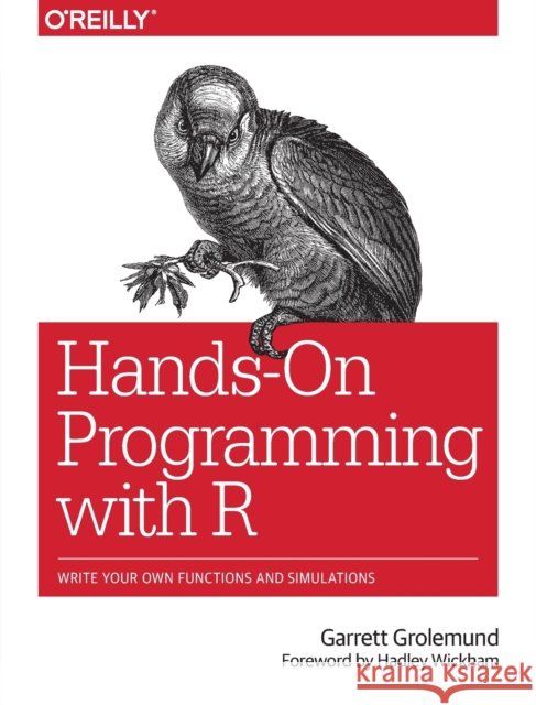 Hands-On Programming with R: Write Your Own Functions and Simulations Garrett Grolemund 9781449359010 O'Reilly Media - książka