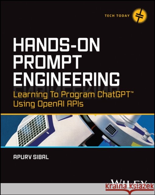 Hands-On Prompt Engineering: Learning to Program C hatGPT Using OpenAI  APIs  9781394210763  - książka