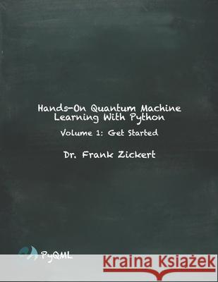 Hands-On Quantum Machine Learning With Python: Volume 1: Get Started Zickert, Frank 9798516564499 Independently published - książka