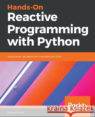 Hands-On Reactive Programming with Python Romain Picard 9781789138726 Packt Publishing - książka