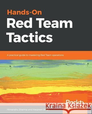 Hands-On Red Team Tactics Himanshu Sharma Harpreet Singh 9781788995238 Packt Publishing - książka