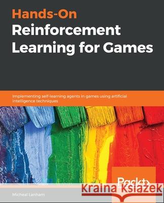 Hands-On Reinforcement Learning for Games Micheal Lanham 9781839214936 Packt Publishing - książka