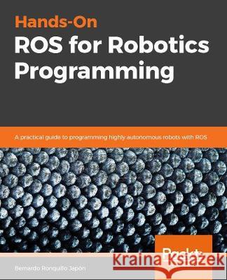 Hands-On ROS for Robotics Programming Ronquillo Jap 9781838551308 Packt Publishing - książka