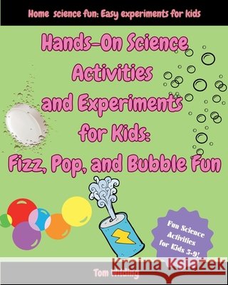 Hands-On Science Activities and Experiments for Kids: Fizz, Pop, and Bubble Fun! Wilding, Tom 9798343656343 Independently Published - książka