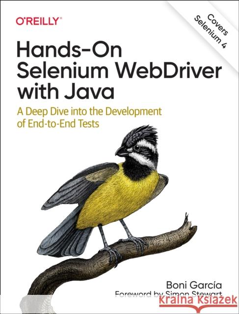 Hands-On Selenium Webdriver with Java: A Deep Dive Into the Development of End-To-End Tests Garcia, Boni 9781098110000 O'Reilly Media - książka