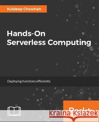 Hands-On Serverless Computing Kuldeep Chowhan 9781788836654 Packt Publishing - książka