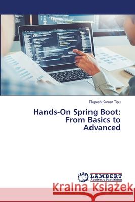 Hands-On Spring Boot: From Basics to Advanced Rupesh Kuma 9786207808472 LAP Lambert Academic Publishing - książka