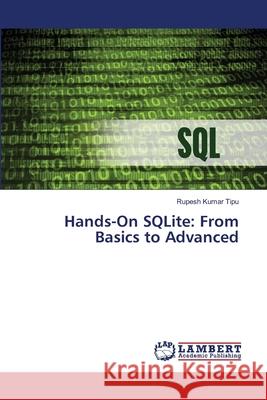 Hands-On SQLite: From Basics to Advanced Rupesh Kuma 9786207809783 LAP Lambert Academic Publishing - książka