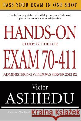 Hands-On Study Guide for Exam 70-411: Administering Windows Server 2012 R2 Victor Ashiedu 9780993060304 ITechguides.com - książka