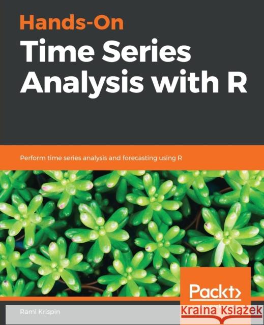 Hands-On Time Series Analysis with R Rami Krispin 9781788629157 Packt Publishing - książka