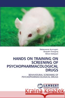 HANDS ON TRAINING ON SCREENING OF PSYCHOPHARMACOLOGICAL DRUGS Arumugam, Madeswaran, Thangaraj, Boopathi, Sellappan, Mohan 9786206846468 LAP Lambert Academic Publishing - książka