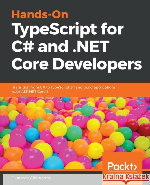 Hands-On TypeScript for C# and .NET Core Developers Abbruzzese, Francesco 9781789130287 Packt Publishing - książka