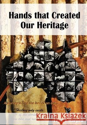 Hands that Created Our Heritage: History only exists if the stories are told and recorded Lexa T. Harpell 9781922327239 Australian Self Publishing Group - książka
