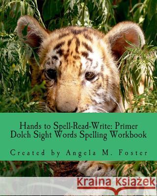 Hands to Spell-Read-Write: Primer Dolch Sight Words Spelling Workbook Angela M. Foster 9781500674342 Createspace - książka