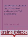 Handshake Circuits: An Asynchronous Architecture for VLSI Programming Berkel, Kees Van 9780521617154 Cambridge University Press