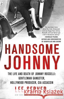 Handsome Johnny: The Life and Death of Johnny Rosselli: Gentleman Gangster, Hollywood Producer, CIA Assassin Lee Server 9780312569921 St. Martin's Griffin - książka