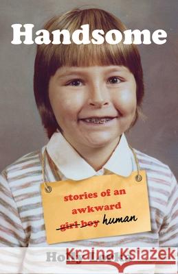 Handsome: Stories of an Awkward Girl Boy Human Holly Lorka 9781631527838 She Writes Press - książka