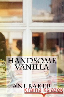 Handsome Vanilla Ani Baker 9781492120049 Createspace - książka