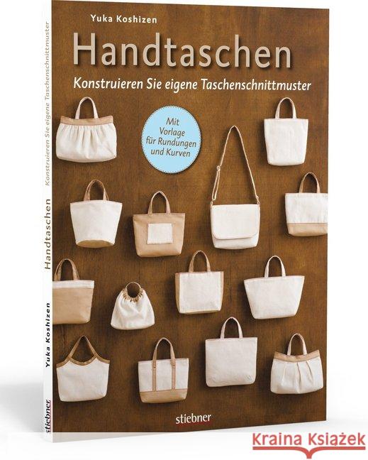 Handtaschen : Konstruieren Sie eigene Taschenschnittmuster Koshizen, Yuka 9783830720553 Stiebner - książka