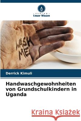 Handwaschgewohnheiten von Grundschulkindern in Uganda Kimuli, Derrick 9786208665036 Verlag Unser Wissen - książka