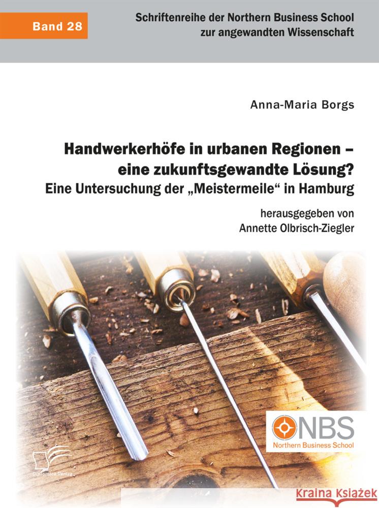 Handwerkerhöfe in urbanen Regionen - eine zukunftsgewandte Lösung? Eine Untersuchung der 