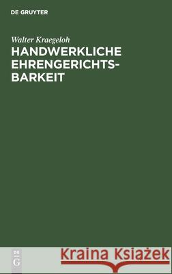 Handwerkliche Ehrengerichtsbarkeit Walter Kraegeloh 9783112426579 De Gruyter - książka