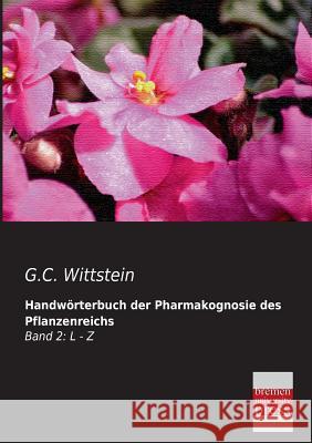 Handworterbuch Der Pharmakognosie Des Pflanzenreichs G. C. Wittstein 9783955621438 Bremen University Press - książka