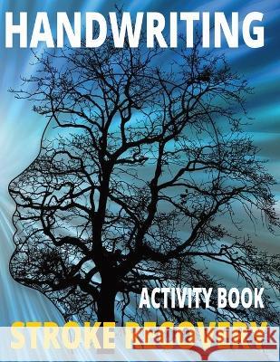 Handwriting Activity Book, Stoke Recovery: Relearn How To Write. Including Mazes, Coloring Pages. Number Tracing Sheets, (8.5 x 11), Paperback. Erika Sanders Erika Garcia  9781088133460 IngramSpark - książka