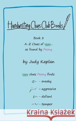 Handwriting Clues Club - Book 3: A-Z Clues of Iggy... as found by Peony Judy Kaplan Wayne Ramirez 9781957373119 Judy Kaplan Books - książka