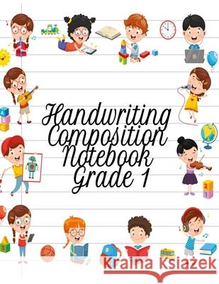 Handwriting Composition Notebook Grade 1: Alphabet Learning & Teaching Workbook - Writing, Tracing & Drawing For First Graders Dotty Page 9783749739349 Infinit Activity - książka