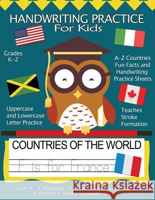 Handwriting Practice For Kids: Countries of the World With Workbook Sheets and A- Z Alphabet Flags Coloring Book Pages: Pre K, Kindergarten, Age 2-4, Books, Handwriting Practice 9781979256346 Createspace Independent Publishing Platform - książka
