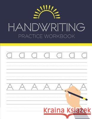 Handwriting Practice Workbook: Alphabet Handwriting Letter Tracing Book for Preschool, Pre K, Kindergarten and Kids Ages 3-5 Tistio Publication 9781704596150 Independently Published - książka