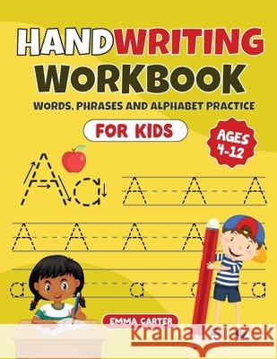 Handwriting Workbook for Kids Ages 4-12: Words, Phrases and Alphabet Practice Emma Carter 9781960687333 Rjb Publishing - książka