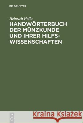 Handwörterbuch Der Münzkunde Und Ihrer Hilfswissenschaften Halke, Heinrich 9783111098982 Walter de Gruyter - książka